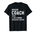 Soccer Coach Like Normal Coach But T-Shirt - Fun Novelty Design Unisex - T-Shirt, Sweatshirt, Hoodie