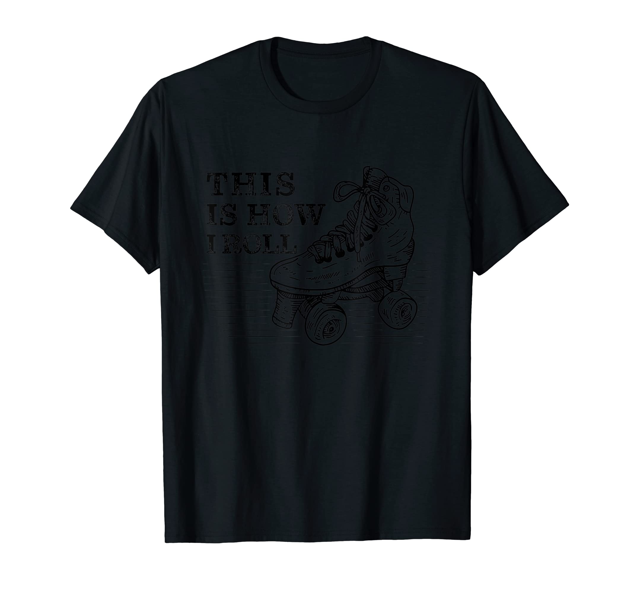 Roller Skates This Is How I Roll T-Shirt - Novelty Apparel Men Women - T-Shirt, Sweatshirt, Hoodie