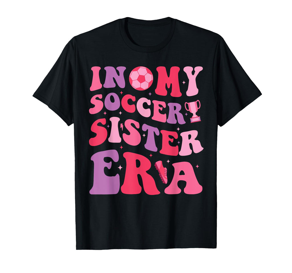 My Soccer Sister Era Groovy Proud T-Shirt - Minimalist Print for Adults - T-Shirt, Sweatshirt, Hoodie