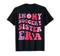My Soccer Sister Era Groovy Proud T-Shirt - Minimalist Print for Adults - T-Shirt, Sweatshirt, Hoodie
