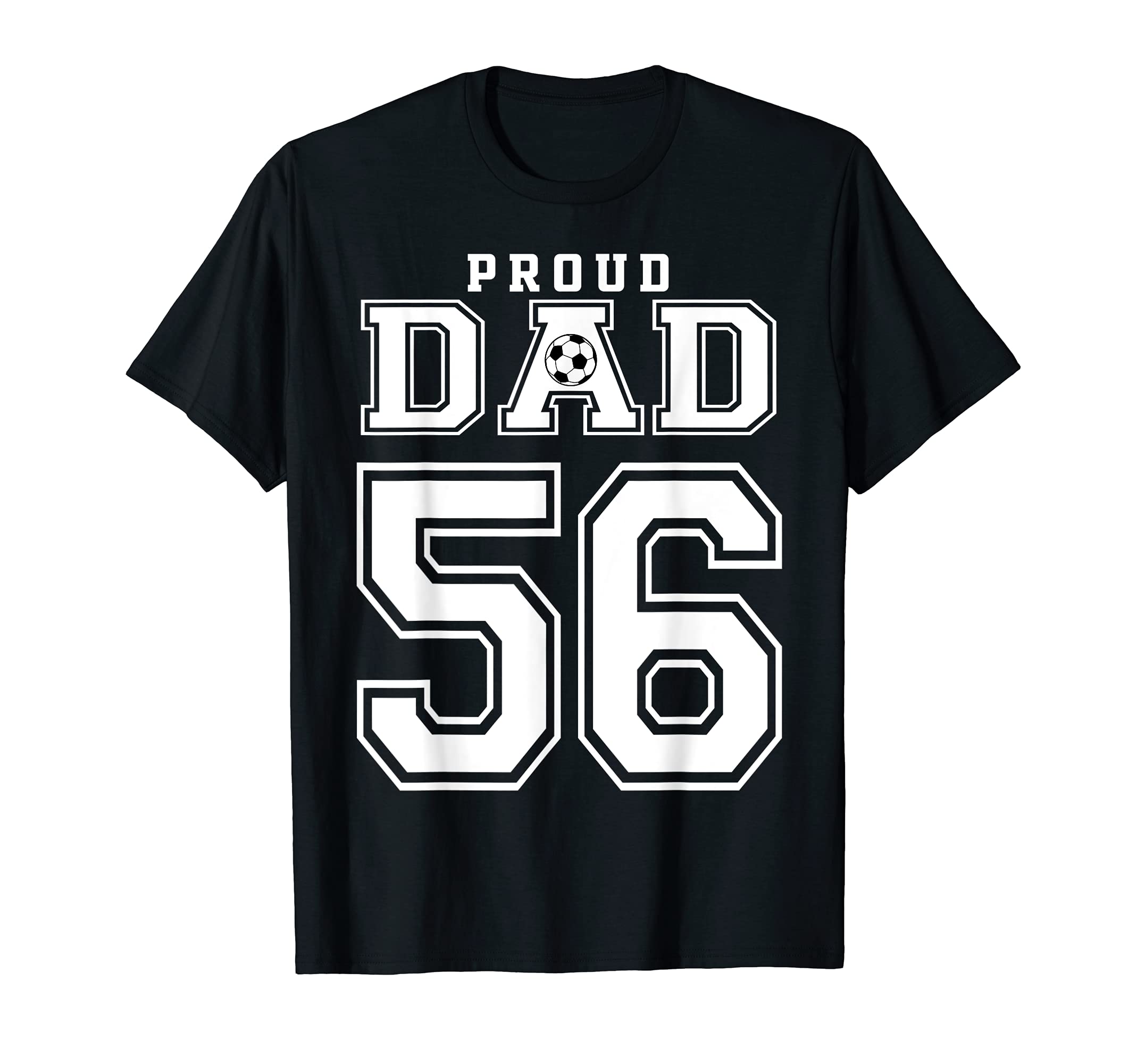 Number 56 Custom Proud Soccer Futbol Dad T-Shirt - Trendy Graphic Unisex - T-Shirt, Sweatshirt, Hoodie