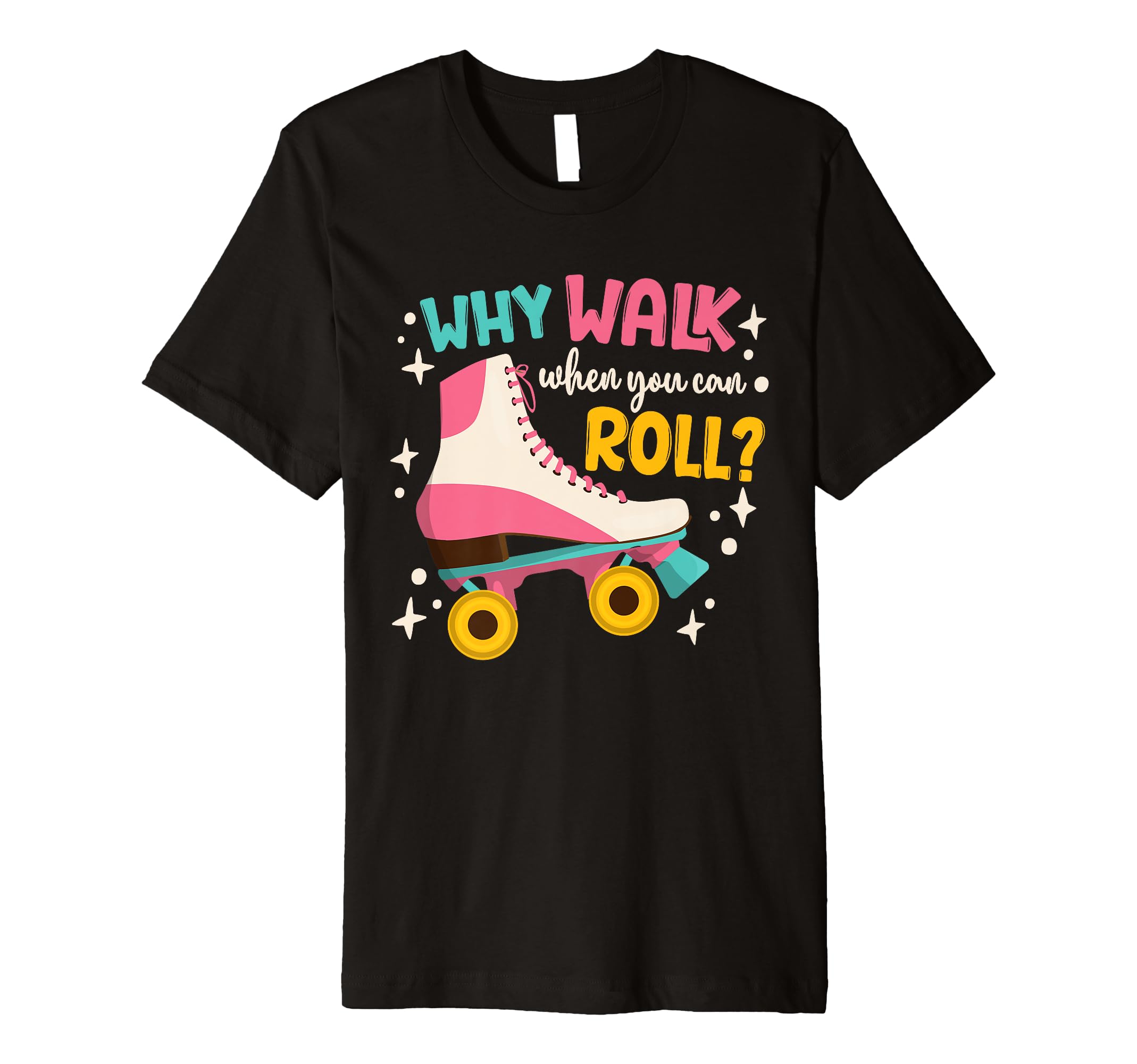 Roller Skating Roller Skate Why Walk T-Shirt - Aesthetic Graphic Unisex - T-Shirt, Sweatshirt, Hoodie