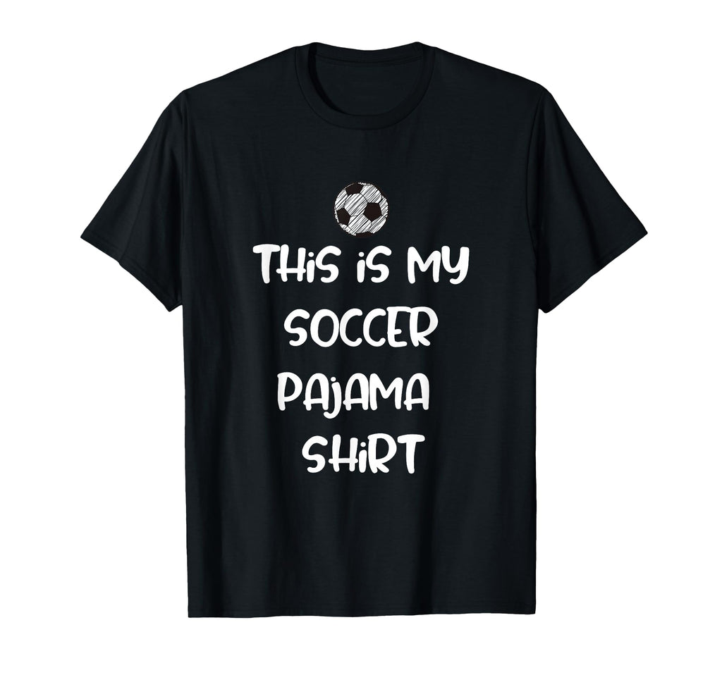 This Is My Soccer Pajama Players T-Shirt - Casual Everyday Wear Unisex - T-Shirt, Sweatshirt, Hoodie
