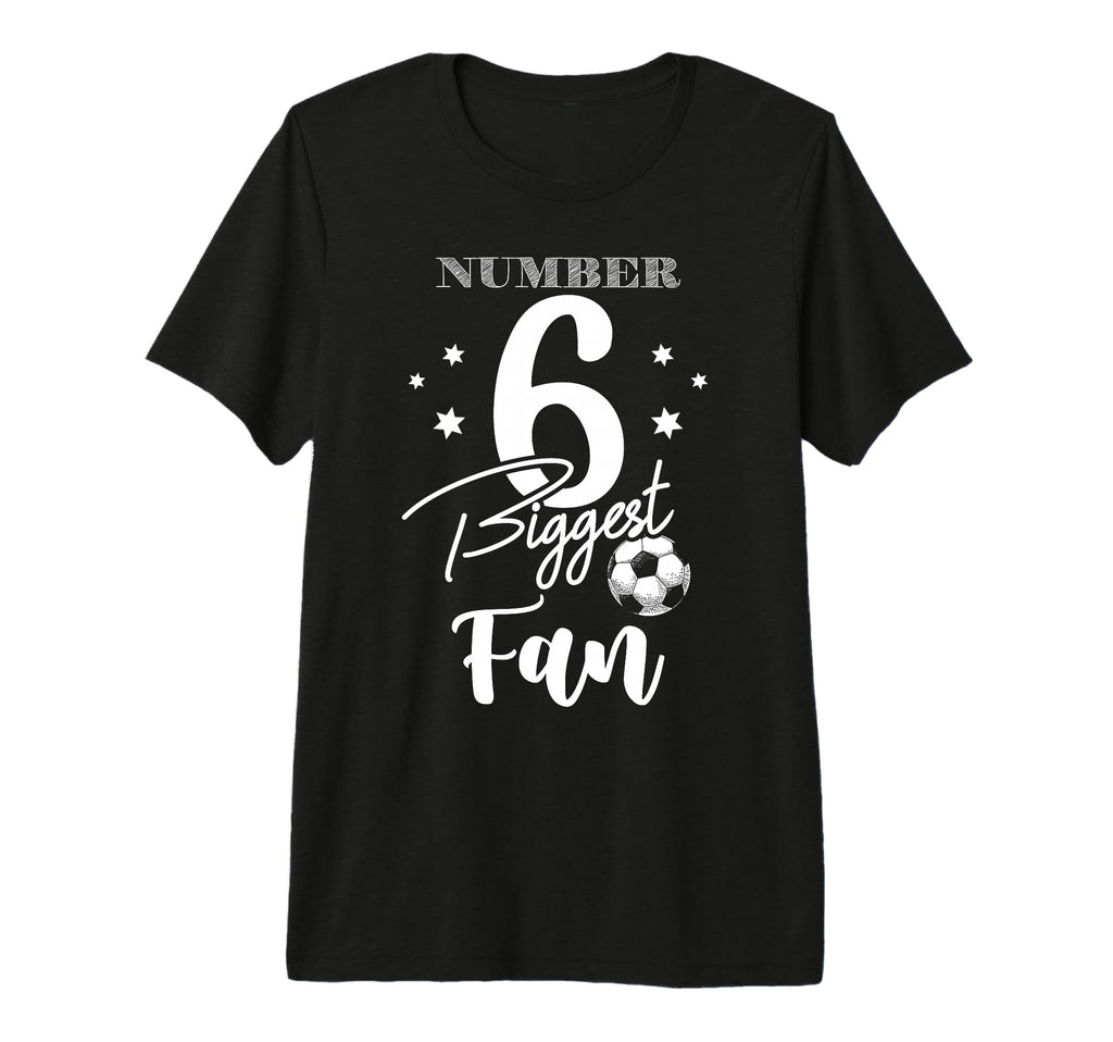 Number 6 Biggest Fan Soccer Player Family T-Shirt - Graphic Print Unisex - T-Shirt, Sweatshirt, Hoodie