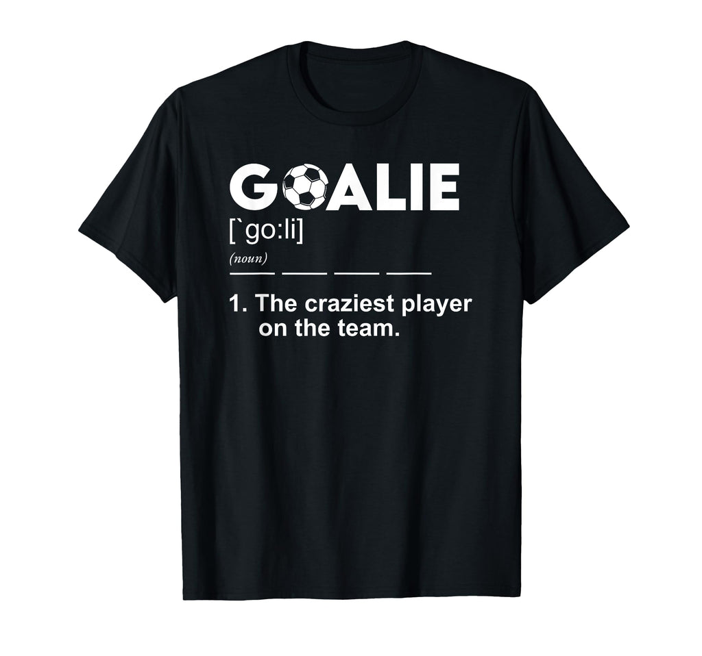 Goalie Definition Soccer Goalkeeper T-Shirt - Streetwear Style Men Women - T-Shirt, Sweatshirt, Hoodie