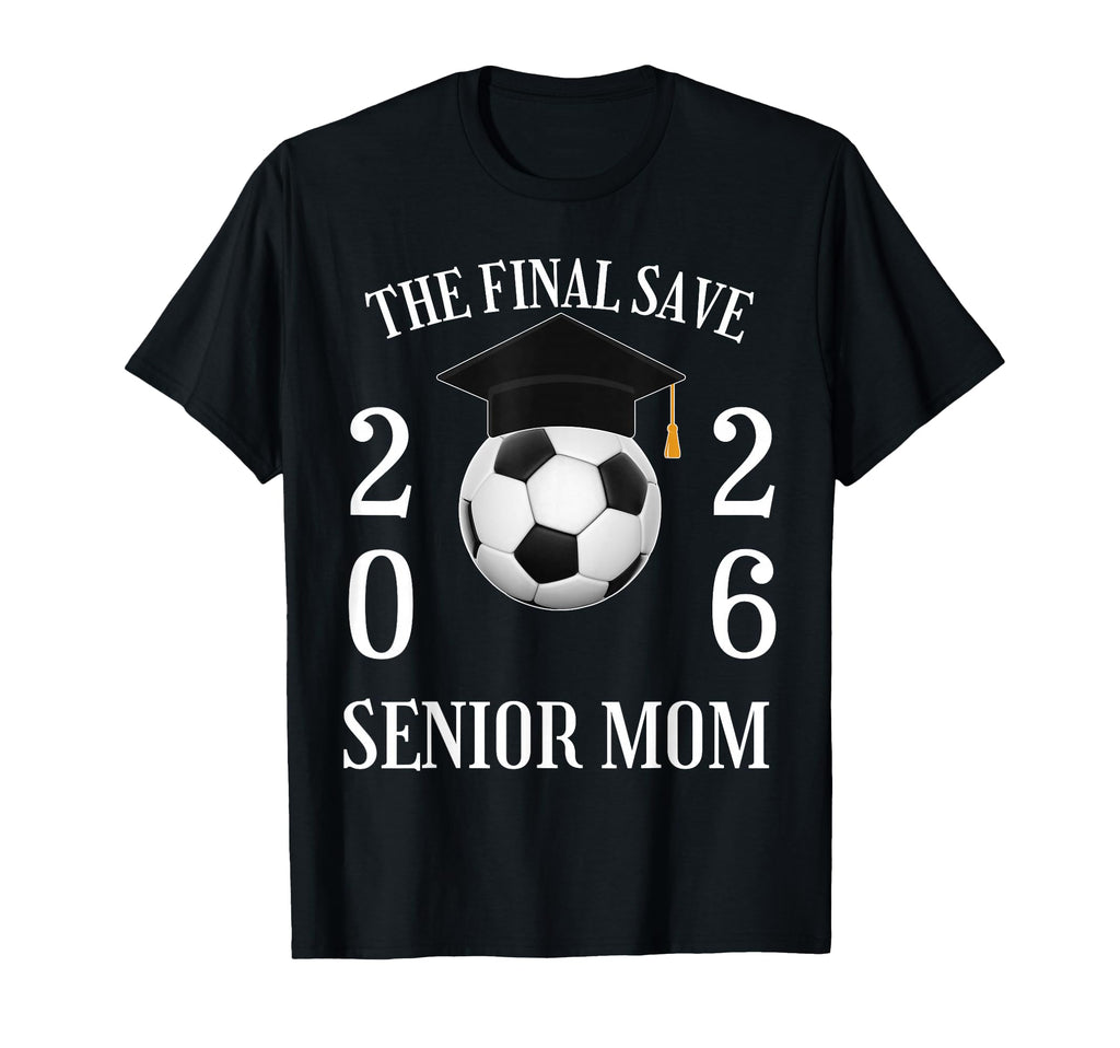 Final Save Senior Soccer Mom Class T-Shirt - Casual Everyday Wear Unisex - T-Shirt, Sweatshirt, Hoodie