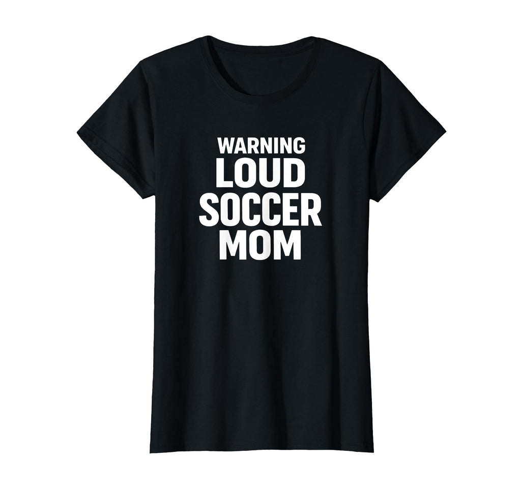 Warning Loud Soccer Mom Game Day T-Shirt - Minimalist Print Men Women - T-Shirt, Sweatshirt, Hoodie