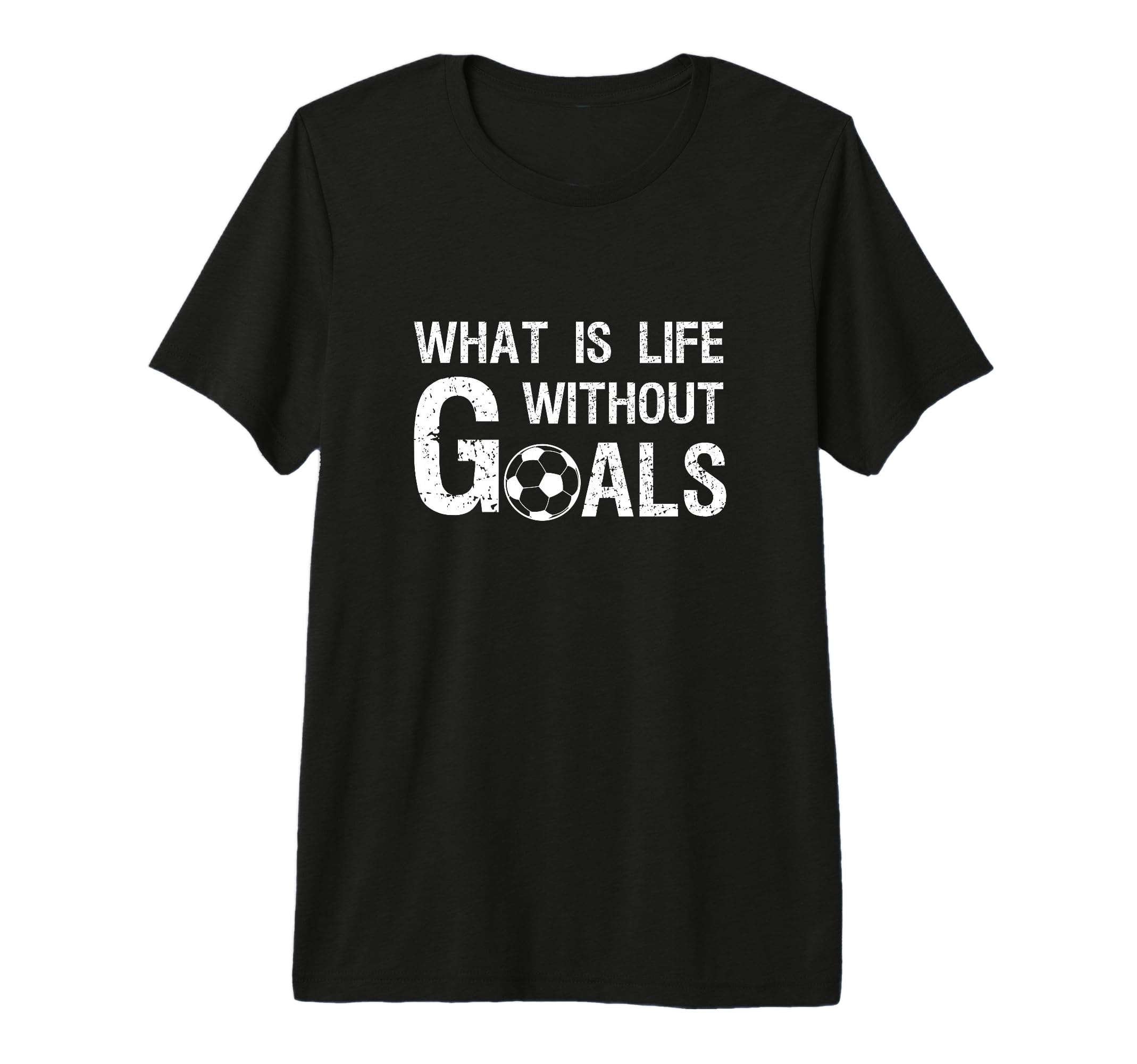 What Is Life Without Goals Football Or T-Shirt - Streetwear Style Unisex - T-Shirt, Sweatshirt, Hoodie