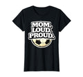 Mom Loud Proud Funny Soccer Mom T-Shirt - Minimalist Print Men Women - T-Shirt, Sweatshirt, Hoodie