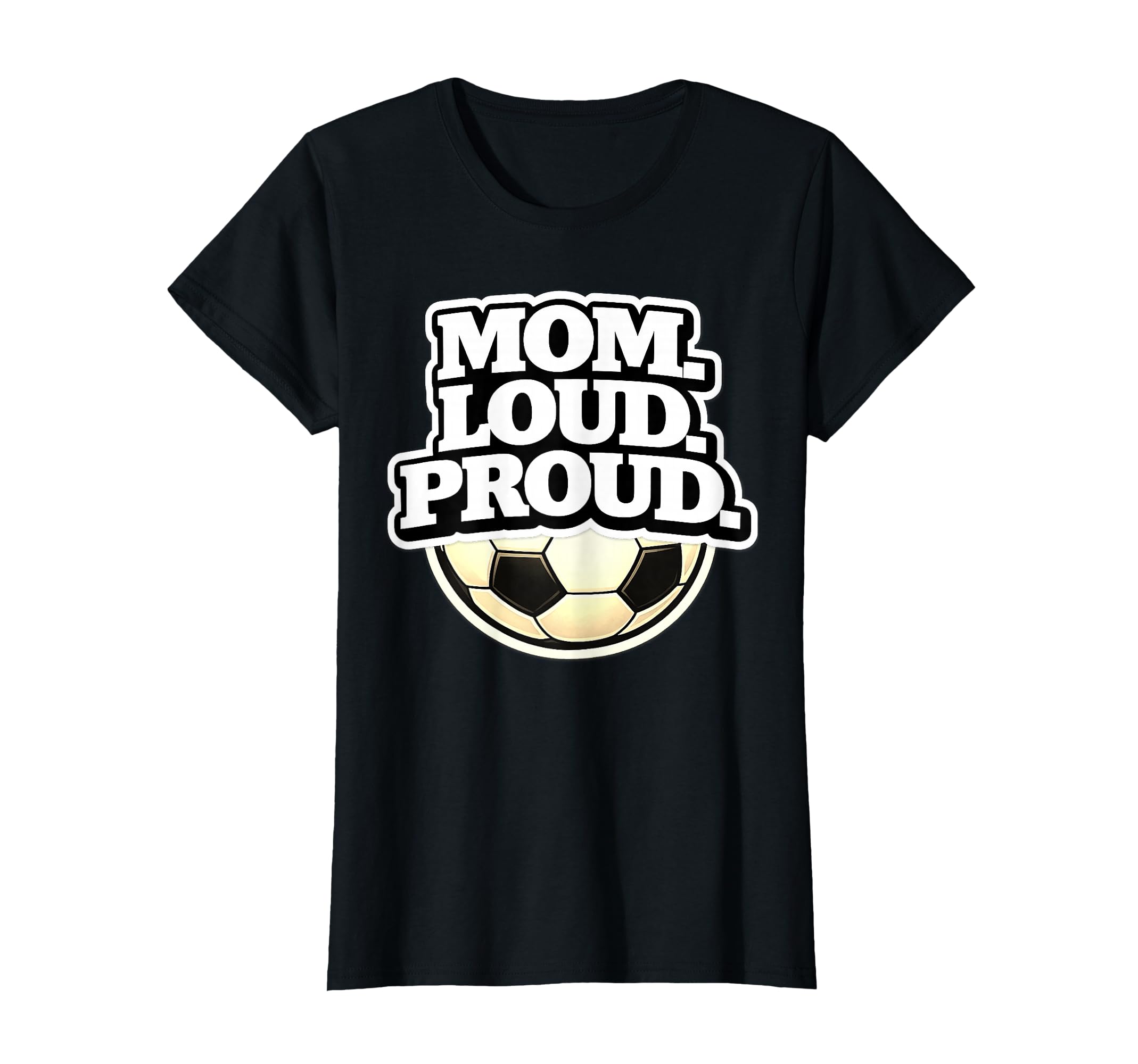 Mom Loud Proud Funny Soccer Mom T-Shirt - Minimalist Print Men Women - T-Shirt, Sweatshirt, Hoodie