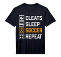 Cleats Sleep Soccer Repeat Funny Fans T-Shirt - Streetwear Style Unisex - T-Shirt, Sweatshirt, Hoodie