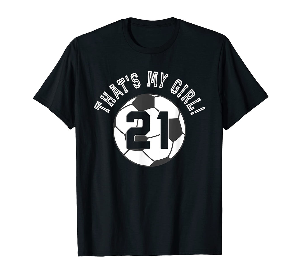 Thats My 21 Soccer Ball Player Mom Or T-Shirt - Fun Novelty Design Unisex - T-Shirt, Sweatshirt, Hoodie