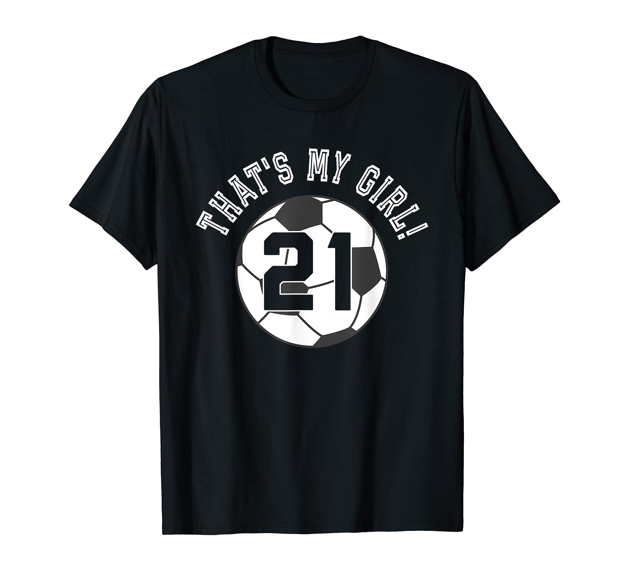 Thats My 21 Soccer Ball Player Mom Or T-Shirt - Fun Novelty Design Unisex - T-Shirt, Sweatshirt, Hoodie