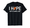 I Hope Both Teams Lose Funny Football T-Shirt - Unique Graphic for Adults - T-Shirt, Sweatshirt, Hoodie