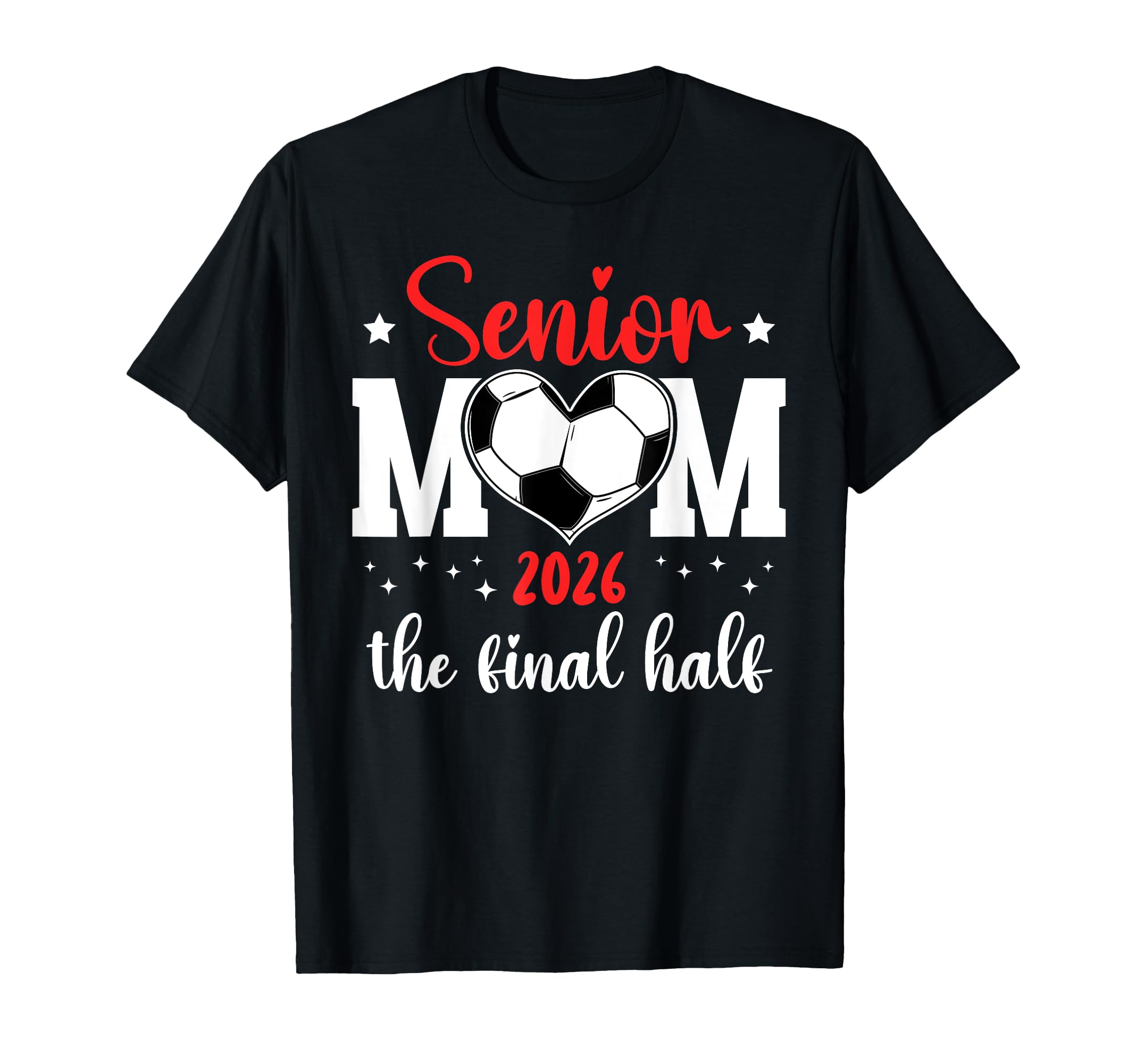 Soccer Senior Mom 2026 Final Half T-Shirt - Casual Everyday Wear Men Women - T-Shirt, Sweatshirt, Hoodie