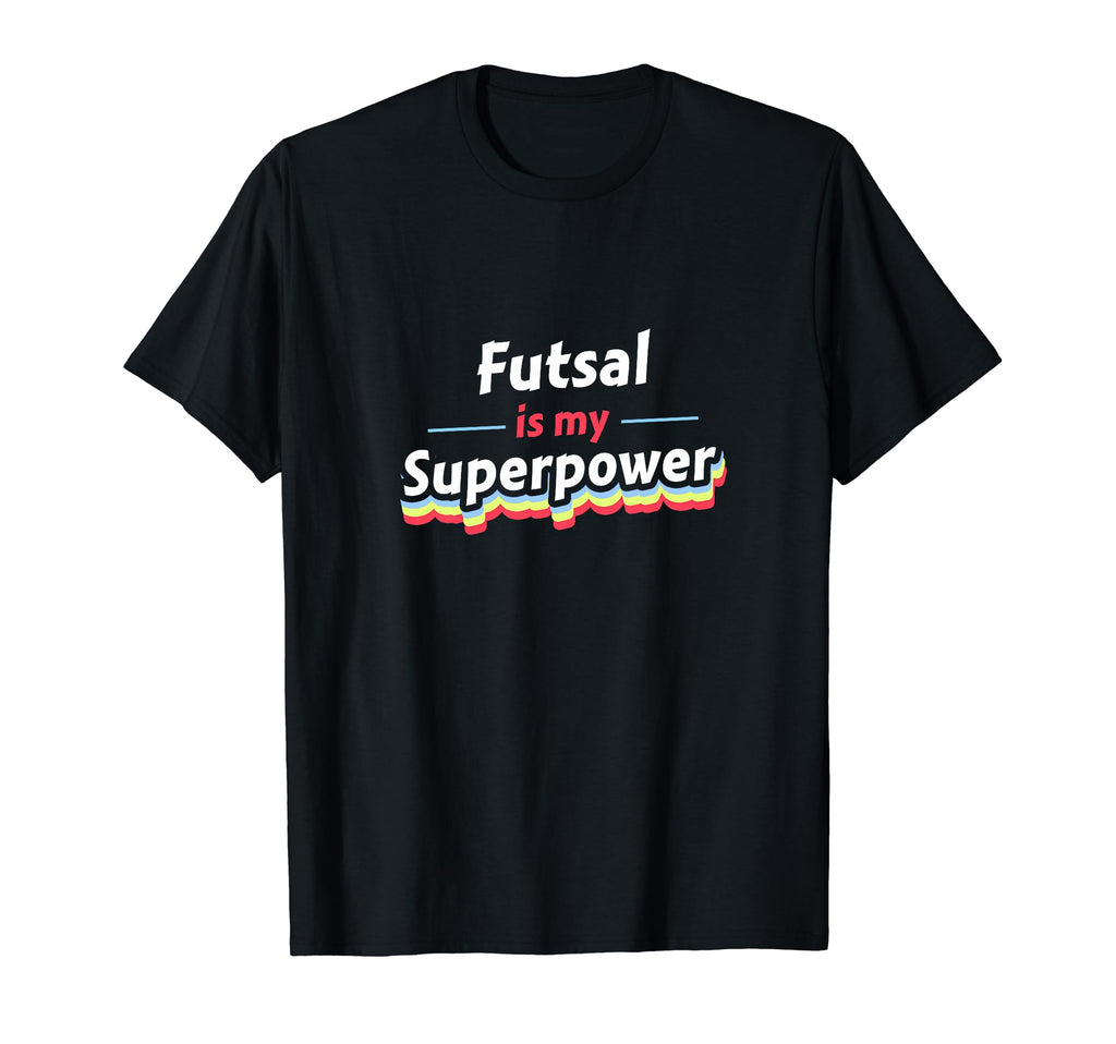 Futsal Is My Superpower Football T-Shirt - Novelty Apparel for Adults - T-Shirt, Sweatshirt, Hoodie