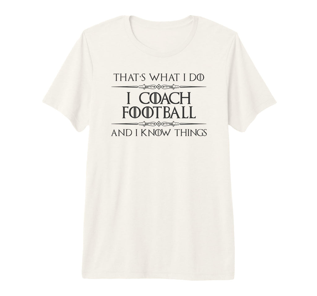 Football Coaching I Coach Football And I T-Shirt - Novelty Apparel Unisex - T-Shirt, Sweatshirt, Hoodie