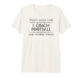 Football Coaching I Coach Football And I T-Shirt - Novelty Apparel Unisex - T-Shirt, Sweatshirt, Hoodie