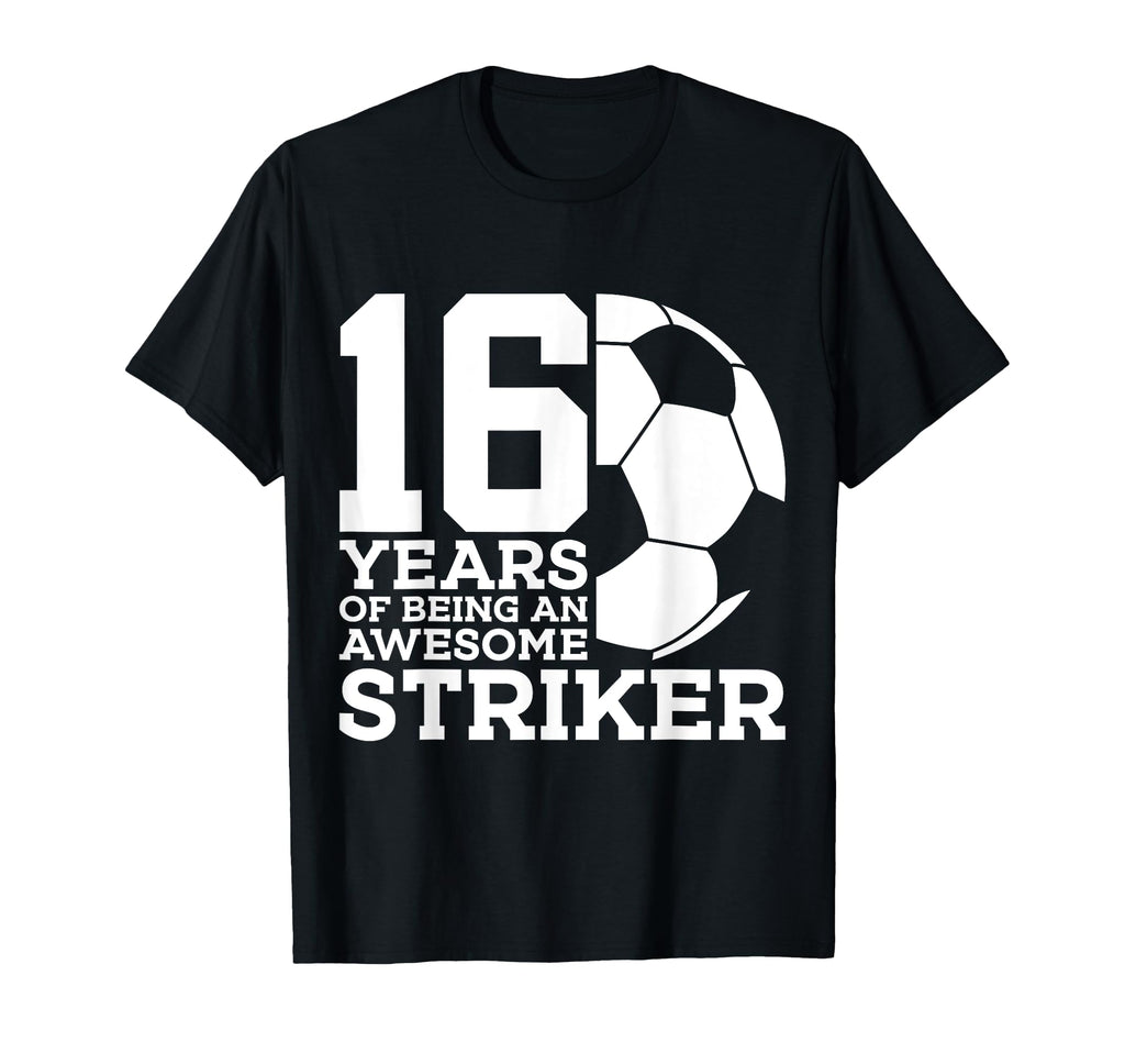 Soccer 16 Years Awesome Soccer T-Shirt - Streetwear Style Men Women - T-Shirt, Sweatshirt, Hoodie