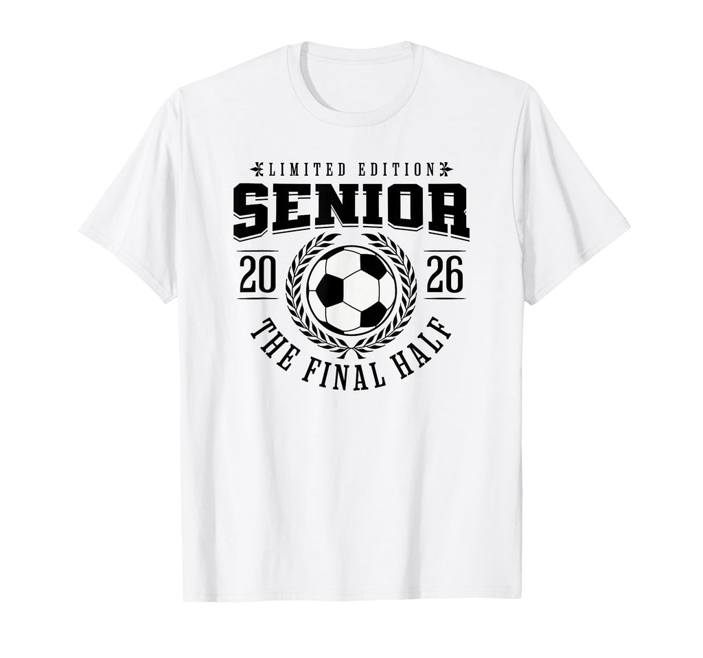 Senior Soccer 2026 Final Half T-Shirt - Streetwear Style for Adults - T-Shirt, Sweatshirt, Hoodie