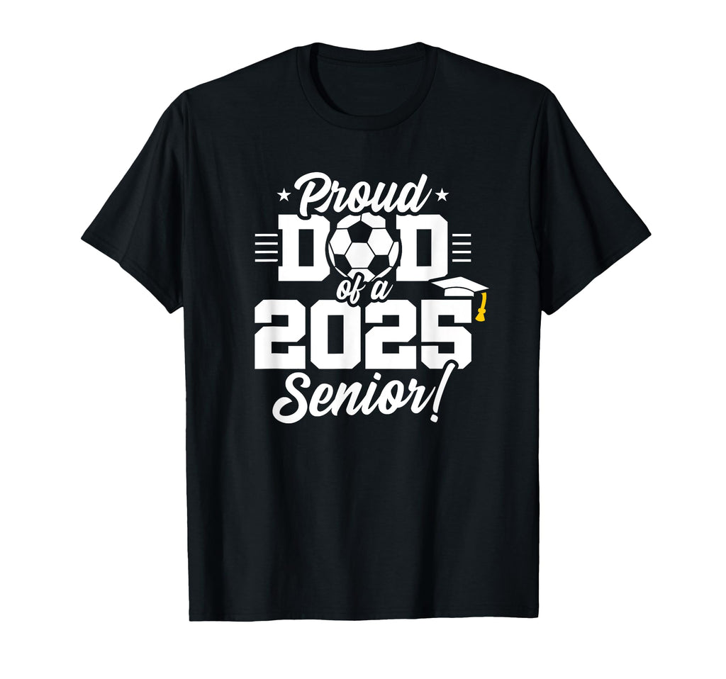 Class 2025 Senior Year Soccer Dad T-Shirt - Aesthetic Graphic Unisex - T-Shirt, Sweatshirt, Hoodie