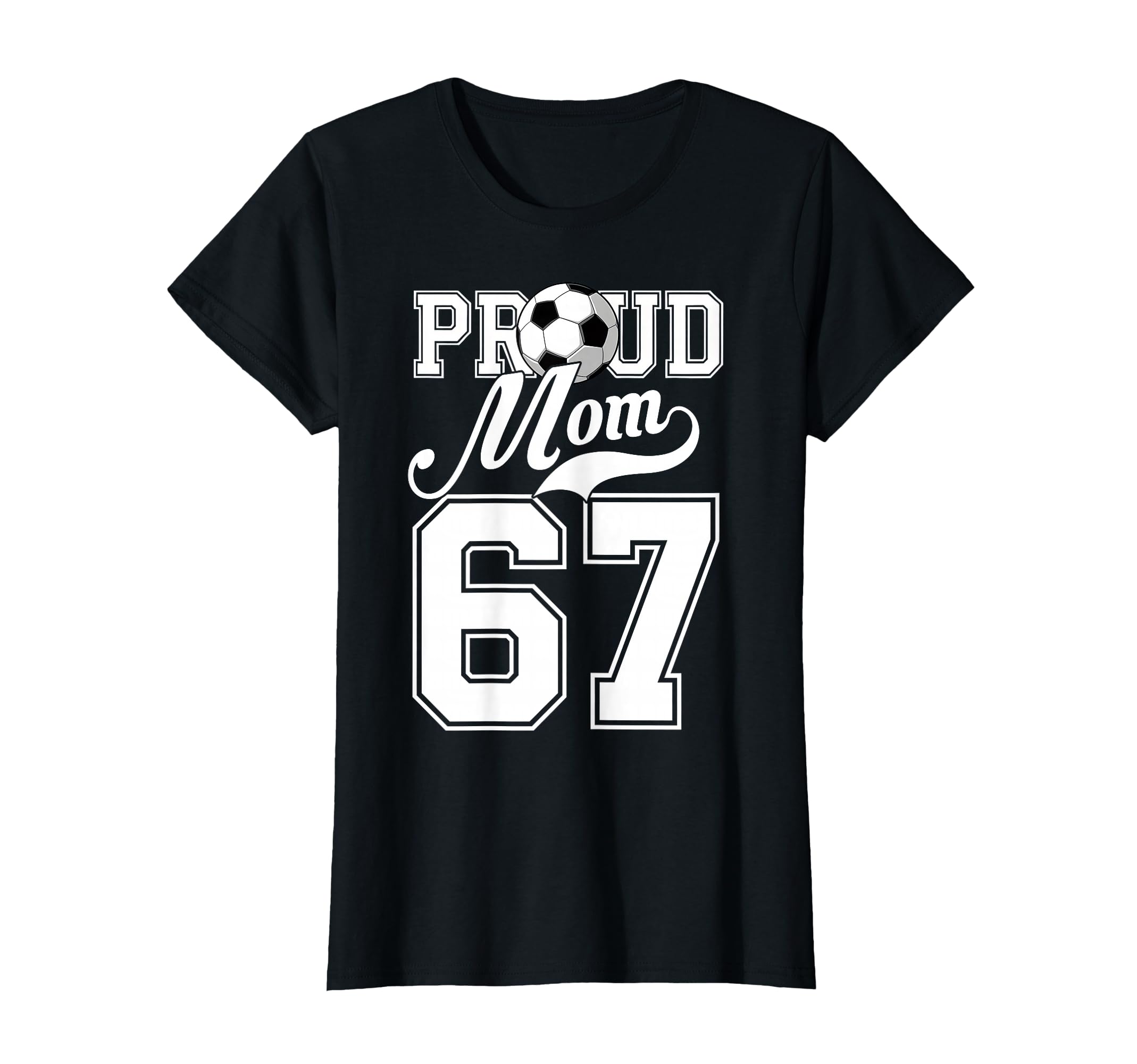 Proud Mom Soccer Player Number 67 Game T-Shirt - Novelty Apparel Men Women - T-Shirt, Sweatshirt, Hoodie