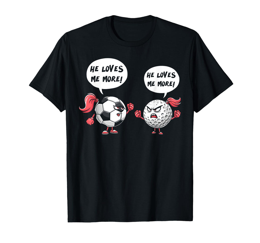 He Loves Me More Soccer Golf Player T-Shirt - Novelty Apparel Unisex - T-Shirt, Sweatshirt, Hoodie
