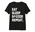 Eat Sleep Soccer Repeat Football T-Shirt - Minimalist Print Men Women - T-Shirt, Sweatshirt, Hoodie
