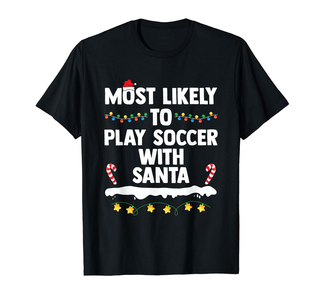 Most Likely To Play Soccer Santa T-Shirt - Streetwear Style Unisex - T-Shirt, Sweatshirt, Hoodie