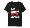 Eat Sleep Soccer Repeat Funny Soccer T-Shirt - Streetwear Style Men Women - T-Shirt, Sweatshirt, Hoodie