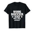 Warning Soccer Dad Will Yell Loudly T-Shirt - Fun Novelty Design Unisex - T-Shirt, Sweatshirt, Hoodie