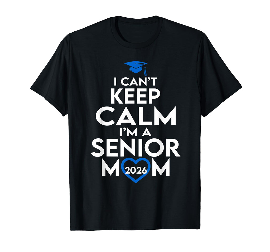 I Cant Keep Calm Im Senior Mom 2026 T-Shirt - Graphic Print for Adults - T-Shirt, Sweatshirt, Hoodie