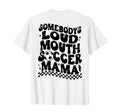 Somebodys Loud Mouth Soccer Mama Back T-Shirt - Streetwear Style Men Women - T-Shirt, Sweatshirt, Hoodie