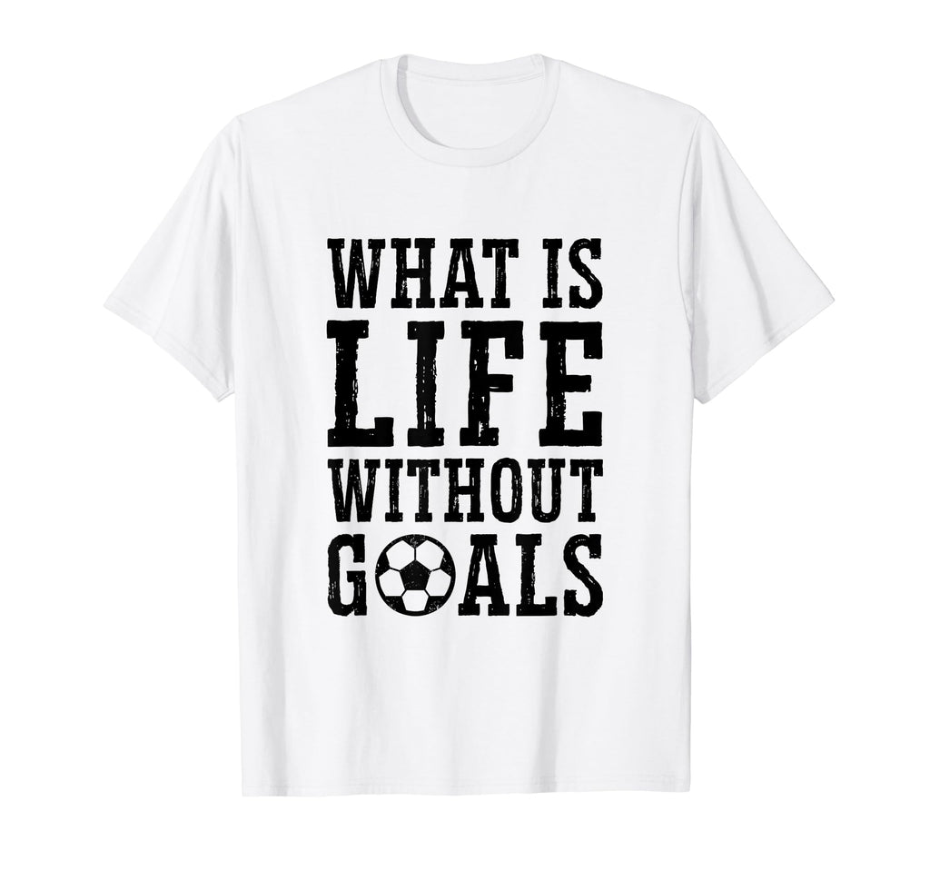 What Is Life Without Goals Indoor T-Shirt - Aesthetic Graphic for Adults - T-Shirt, Sweatshirt, Hoodie