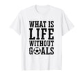 What Is Life Without Goals Indoor T-Shirt - Aesthetic Graphic for Adults - T-Shirt, Sweatshirt, Hoodie