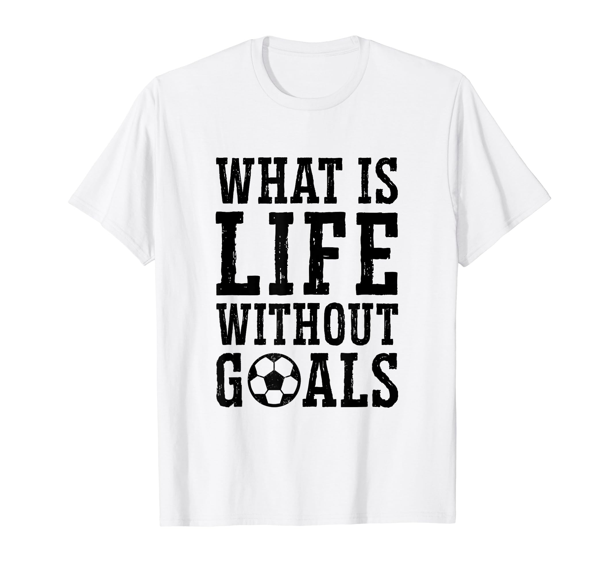 What Is Life Without Goals Indoor T-Shirt - Aesthetic Graphic for Adults - T-Shirt, Sweatshirt, Hoodie
