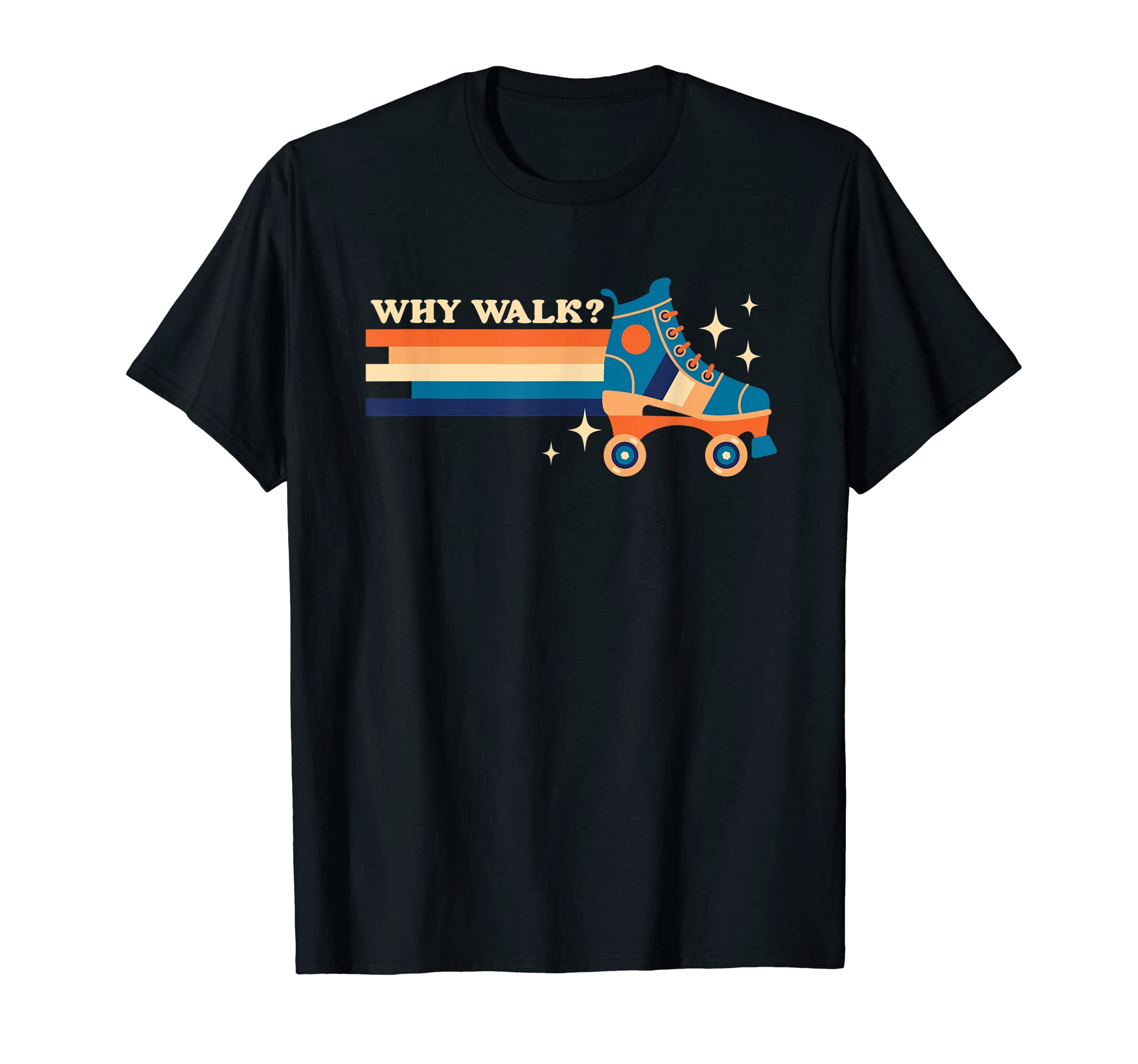Why Walk When You Can Roller Skate T-Shirt - Graphic Print Men Women - T-Shirt, Sweatshirt, Hoodie