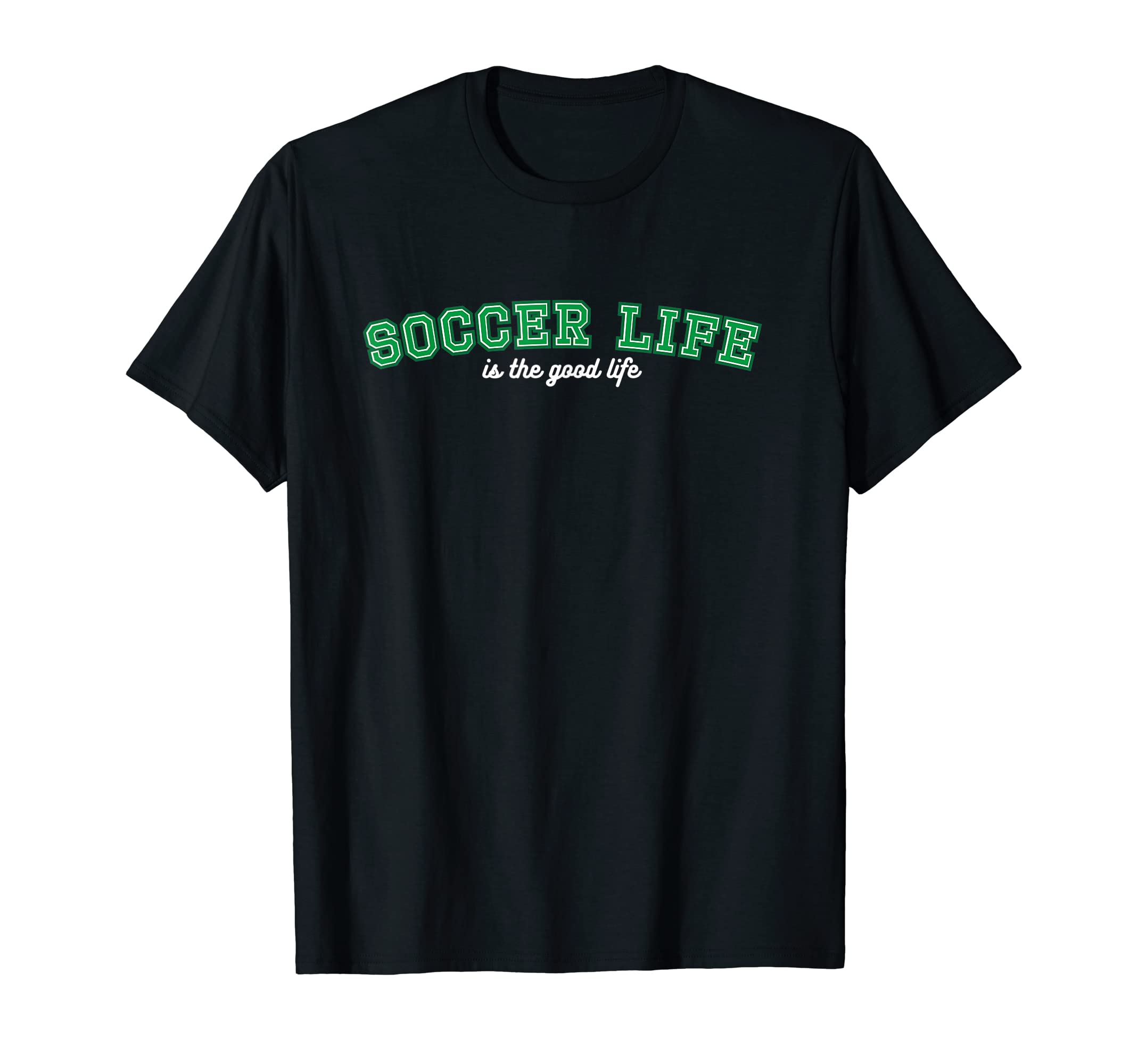 Soccer Life Is Good Life T-Shirt - Trendy Graphic Men Women - T-Shirt, Sweatshirt, Hoodie