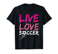 Live Love Soccer Enthusiast Pride Art T-Shirt - Graphic Print Unisex - T-Shirt, Sweatshirt, Hoodie