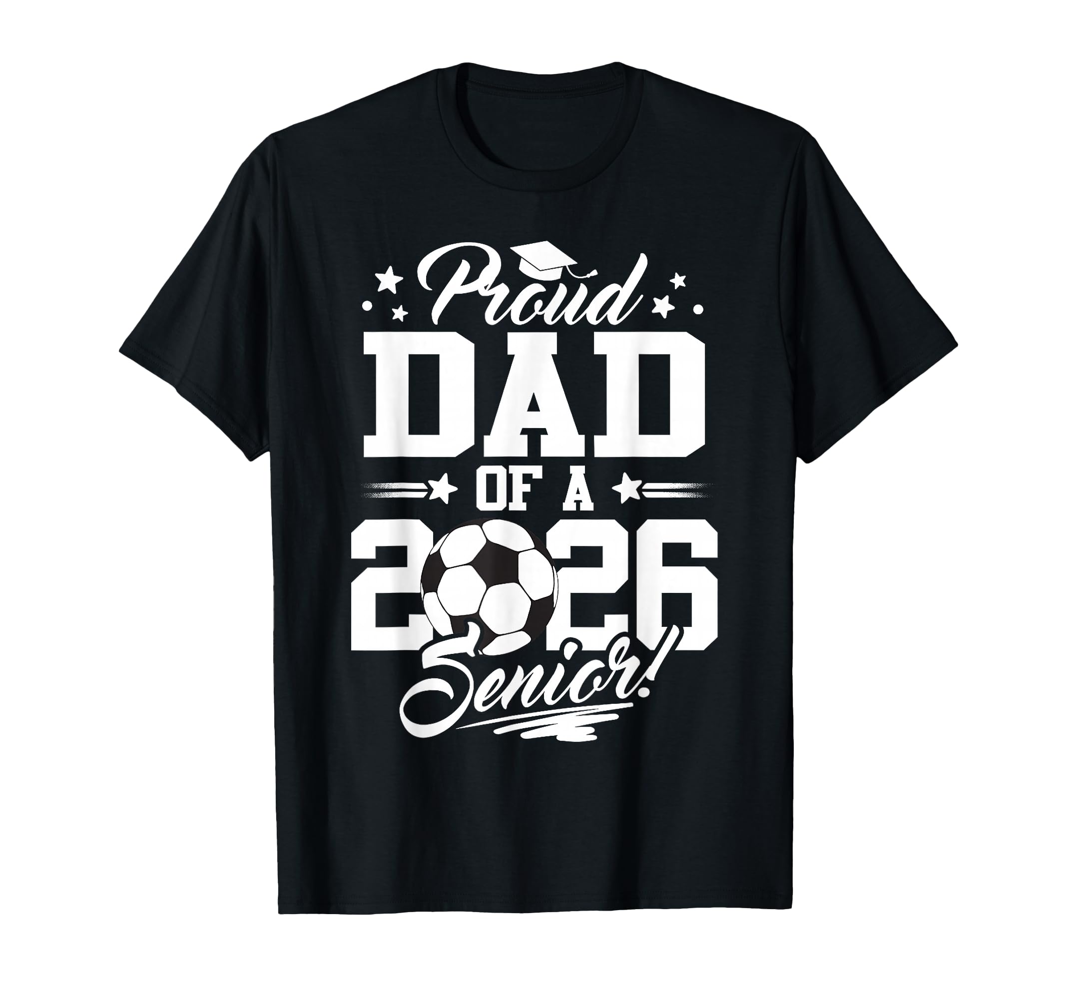 Proud Dad 2026 Senior Graduate Soccer T-Shirt - Novelty Apparel for Adults - T-Shirt, Sweatshirt, Hoodie