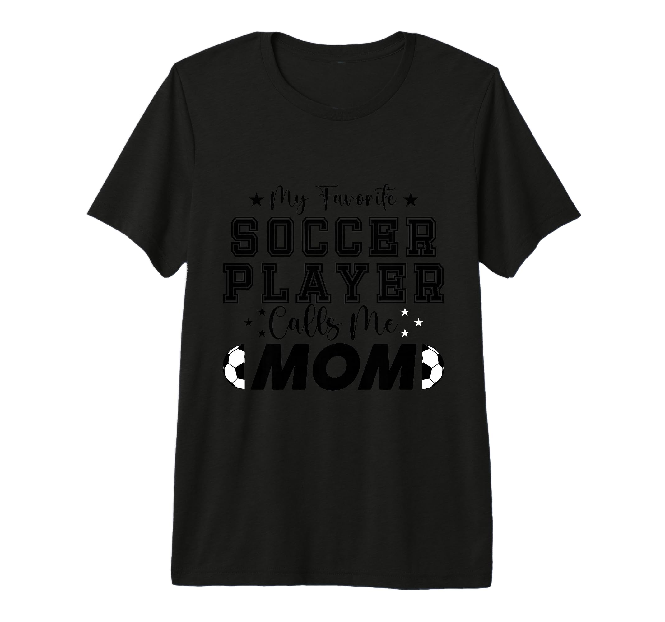 My Favorite Soccer Player Calls Me Mom T-Shirt - Unique Graphic Unisex - T-Shirt, Sweatshirt, Hoodie