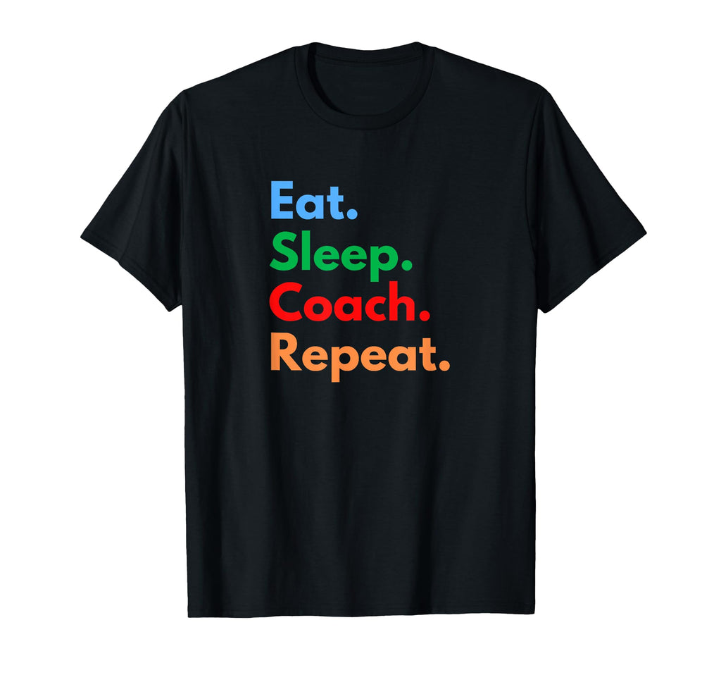 Eat Sleep Coach Repeat Professional T-Shirt - Casual Everyday Wear Unisex - T-Shirt, Sweatshirt, Hoodie