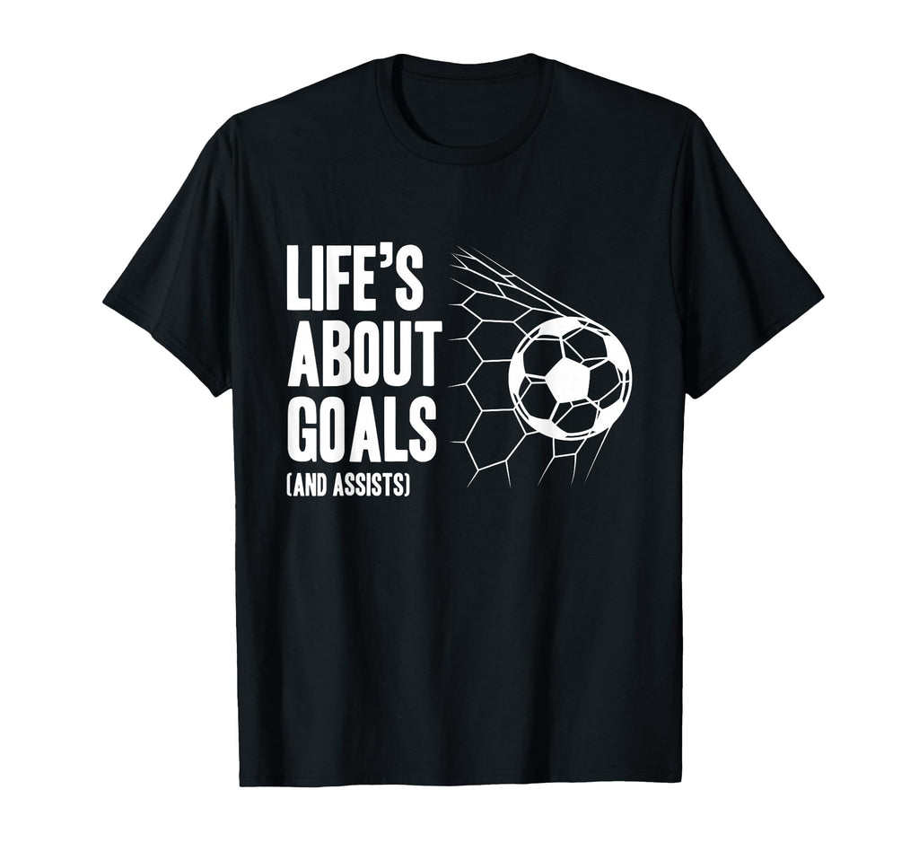 Lifes About Goals Soccer Player T-Shirt - Casual Everyday Wear Men Women - T-Shirt, Sweatshirt, Hoodie