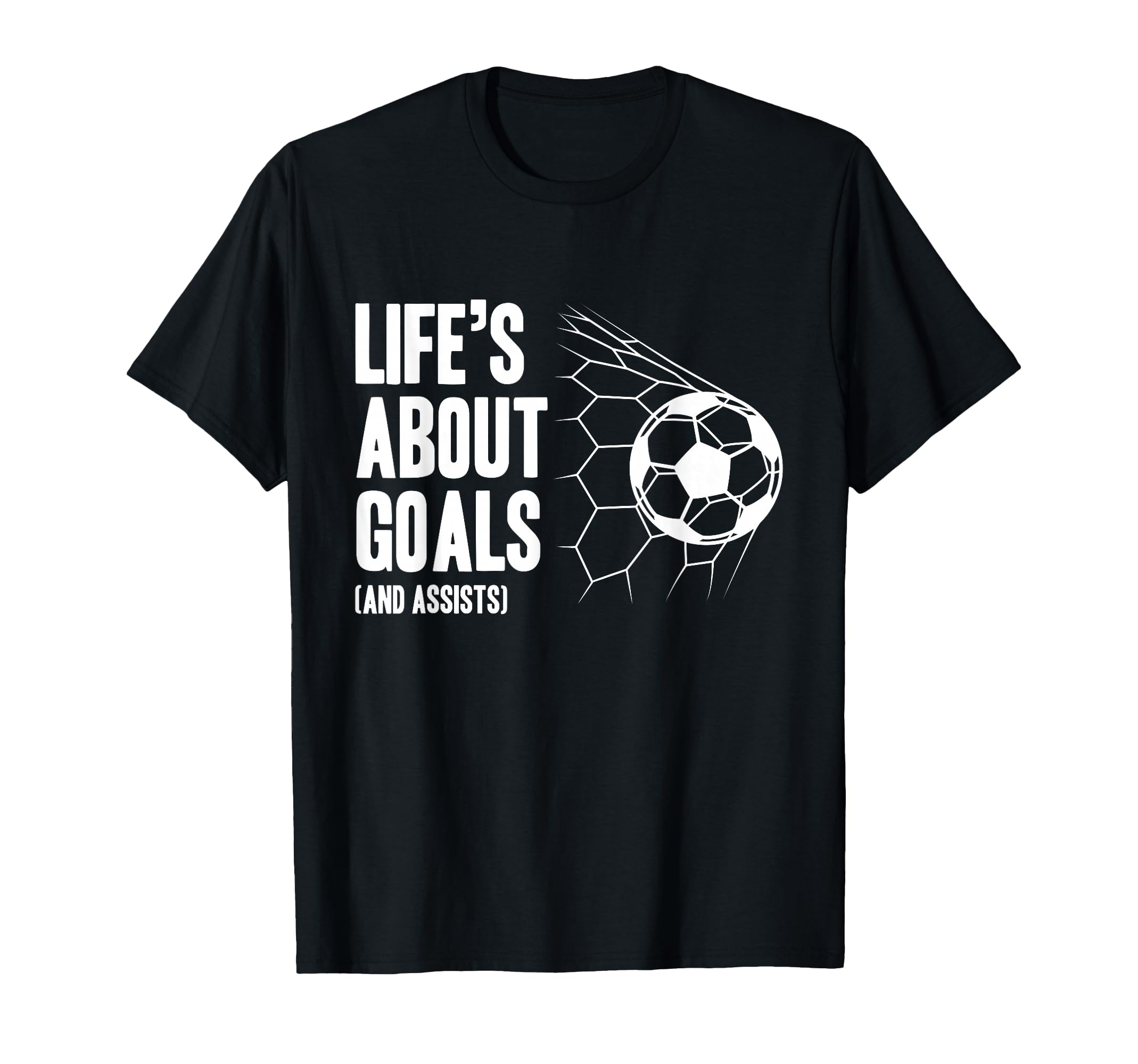 Lifes About Goals Soccer Player T-Shirt - Casual Everyday Wear Men Women - T-Shirt, Sweatshirt, Hoodie