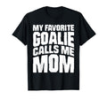 My Favorite Goalie Calls Me Mom Soccer T-Shirt - Graphic Print Men Women - T-Shirt, Sweatshirt, Hoodie