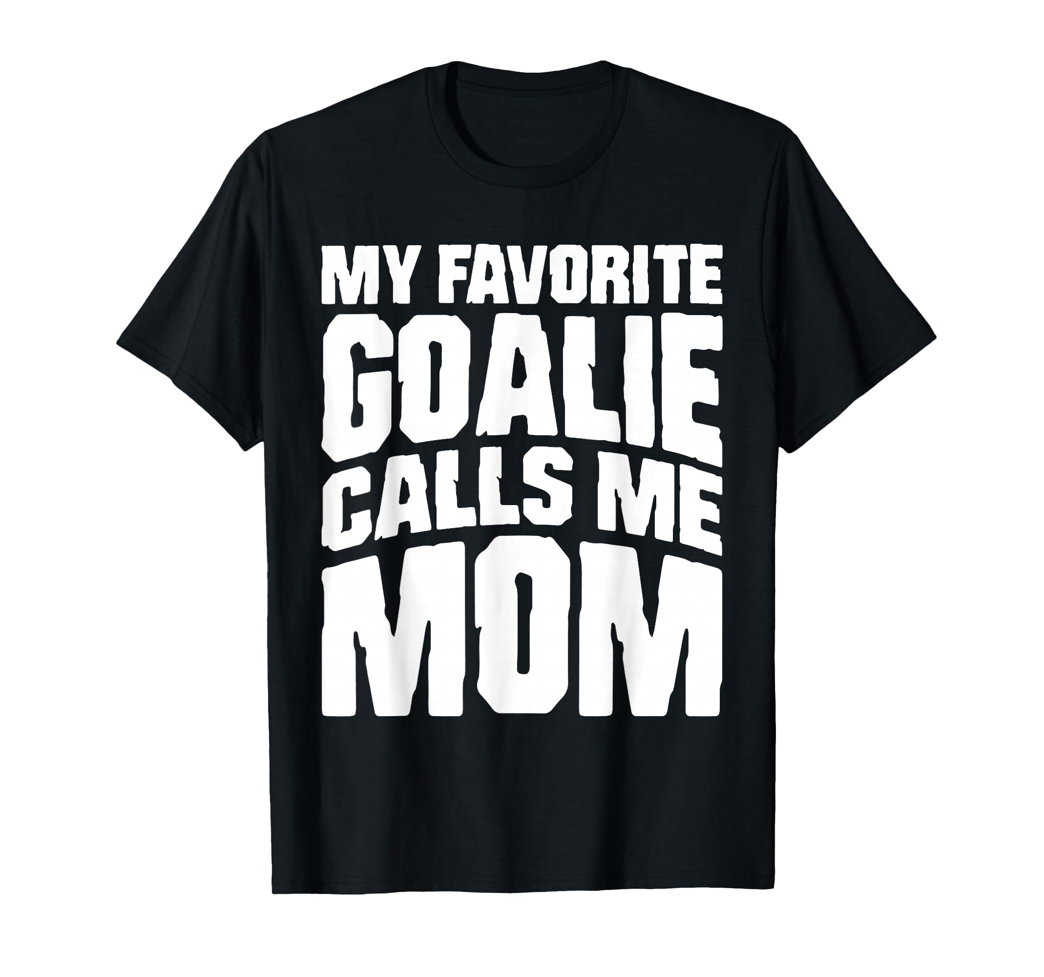 My Favorite Goalie Calls Me Mom Soccer T-Shirt - Graphic Print Men Women - T-Shirt, Sweatshirt, Hoodie