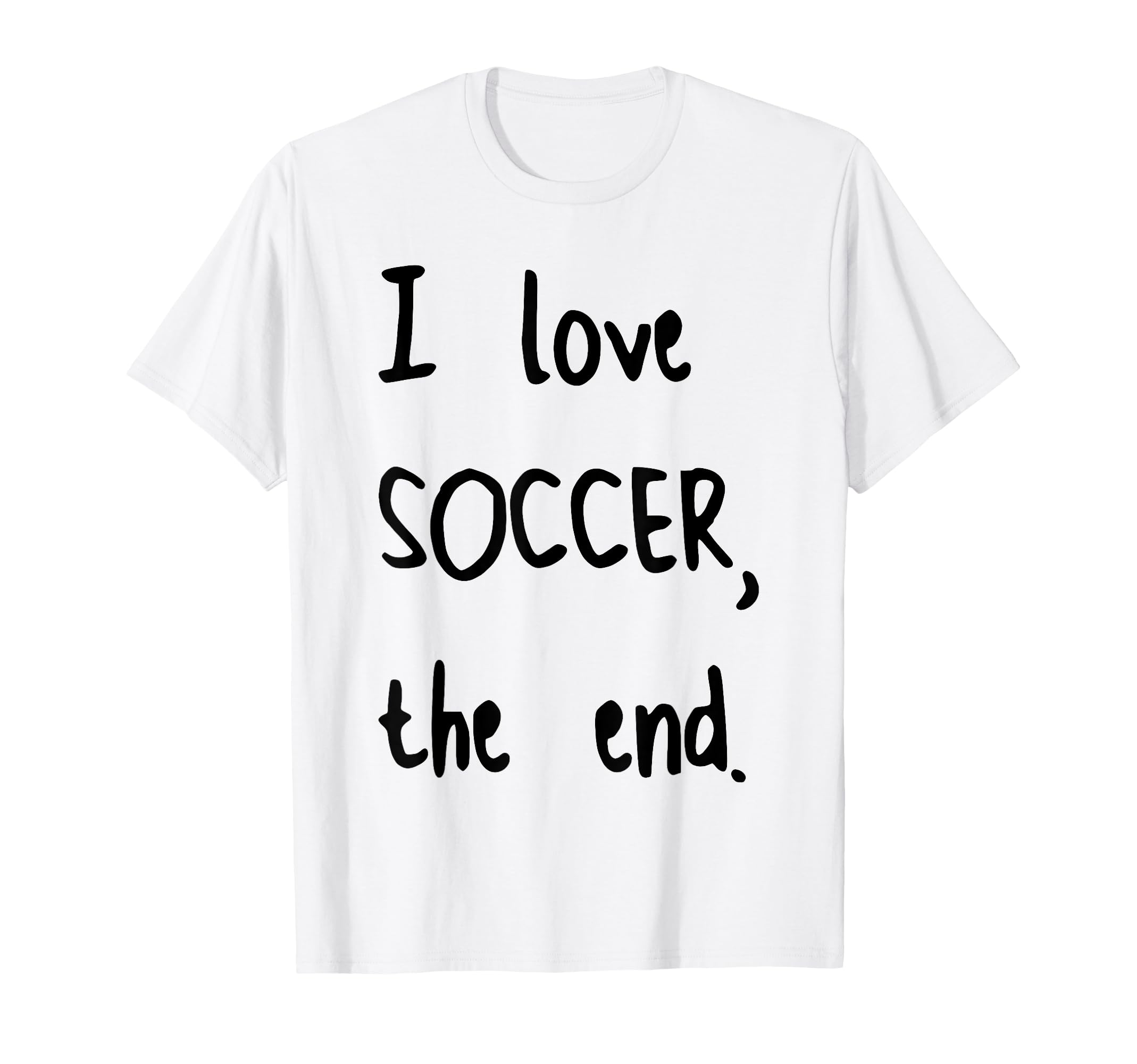 I Love Soccer End T-Shirt - Aesthetic Graphic Unisex - T-Shirt, Sweatshirt, Hoodie