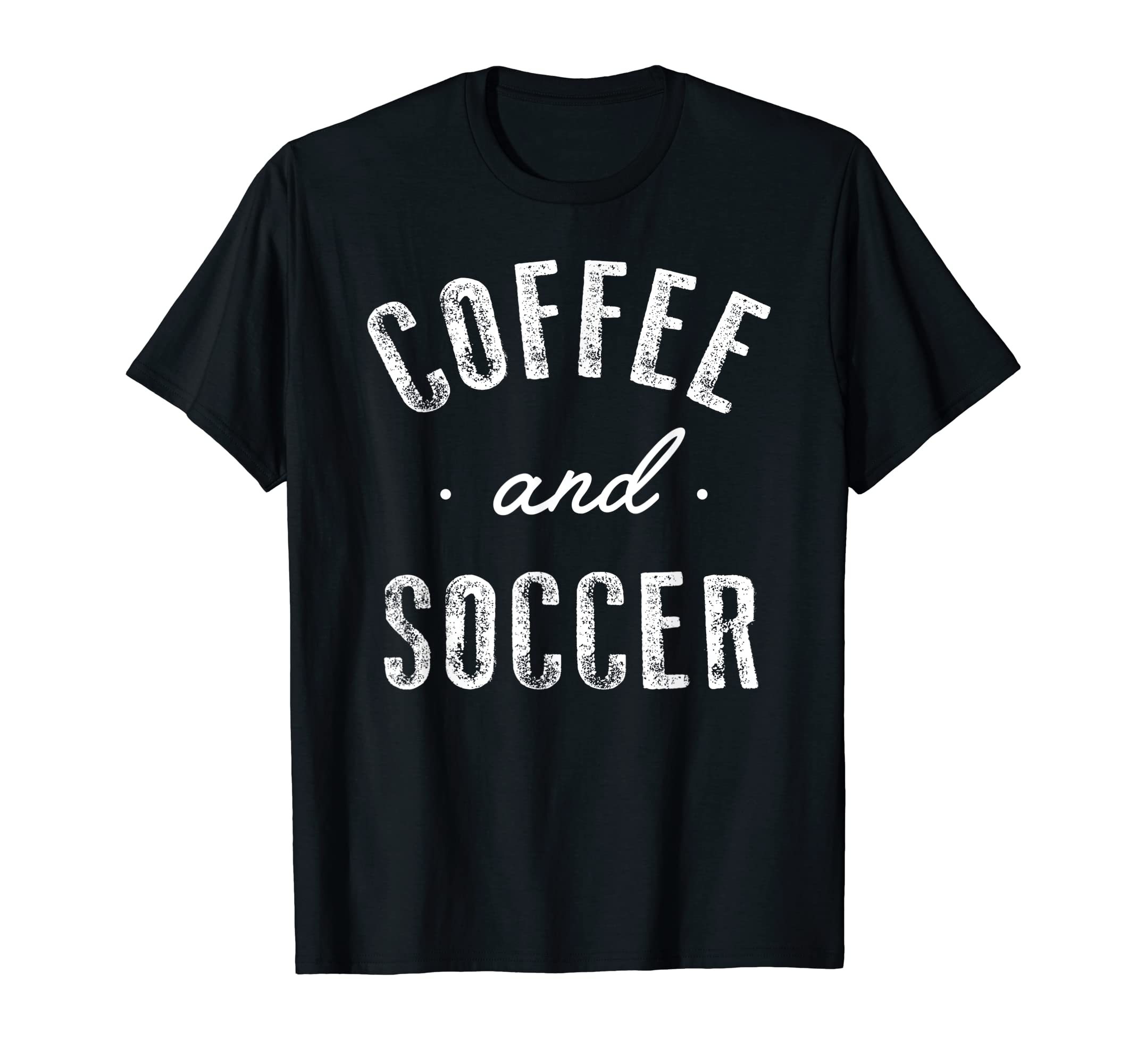 Coffee And Soccer Funny Caffeine Gift T-Shirt - Unique Graphic Men Women - T-Shirt, Sweatshirt, Hoodie