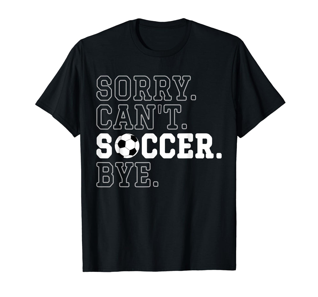 Funny Soccer Player Sorry Cant T-Shirt - Streetwear Style for Adults - T-Shirt, Sweatshirt, Hoodie