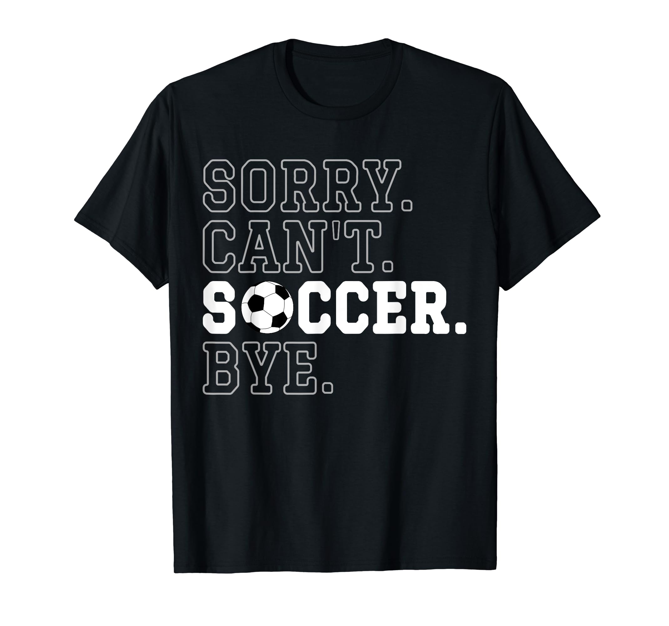 Funny Soccer Player Sorry Cant T-Shirt - Streetwear Style for Adults - T-Shirt, Sweatshirt, Hoodie